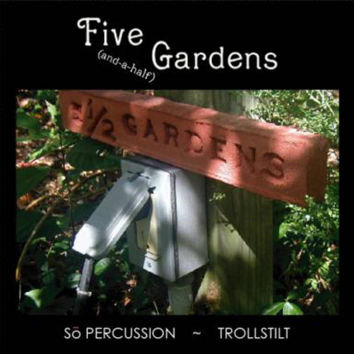 So Percussion and Trollstilt - Five (and a half) Gardens