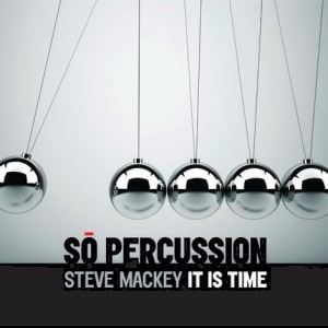 Steve Mackey: It Is Time